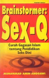 Brainstormer sex-q : curah gagasan islam tentang pendidikan seks dini