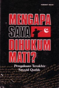 Mengapa saya dihukum mati? : pengakuan terakhir sayyid quthb