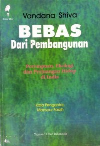 Bebas dari pembangunan : perempuan,ekologi dan perjuangan hidup di india