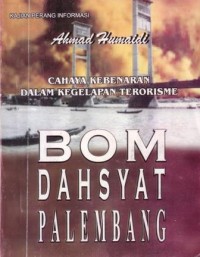 Cahaya kebenaran dalam kegelapan : bom dahsyat palembang