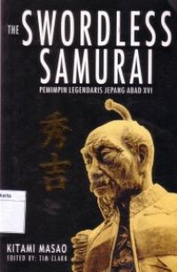 The swordless samurai : pemimipin legendaris jepang abad XVI