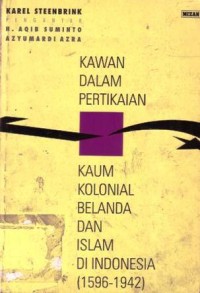 Kawan dalam pertikaian : kaum kolonial belanda dan islam di indonesia