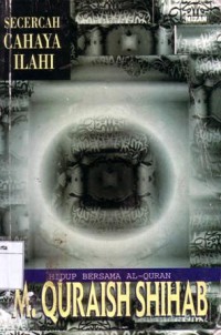 Secercah cahaya ilahi : hidup bersama al-quran