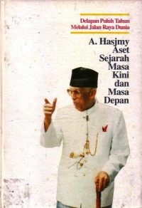 Delapan puluh lima tahun melalui jalan raya dunia : A. Hasjmy aset sejarah masa kini dan masa depan