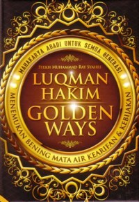 Luqman Hakim golden ways : menemukan mata air kearifan dan kebijakan