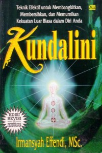 Kundalini : teknik efektif untuk membangkitkan,membersihkan,dan memurnikan kekuatan luar biasa dalam diri anda