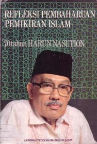 Refleksi pembaharuan pemikiran islam : 70 tahun harun nasution