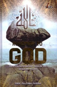 Roadmap to god : meniti kesempurnaan akhlak dan kesucian rohani