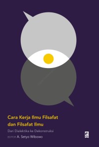 Cara kerja Ilmu Filsafat dan Filsafat Ilmu: Dari dialetika ke dekonstruksi