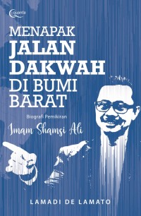 Menapak Jalan Dakwah Di bumi Barat: Biografi Pemikiran Imam Shamsi Ali