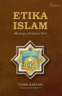 Etika islam : menuju evolusi diri (terjemah al-haqa'iq fi mahasin al-akhlaq)