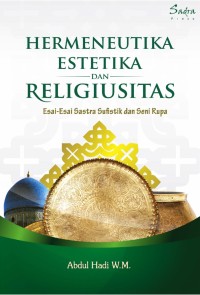 Hermeneutika, estetika, dan religiusitas esai-esai sastra sufistik dan seni rupa