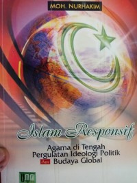 Islam Responsif : agama di tengah pergulatan ideologi politik dan budaya global