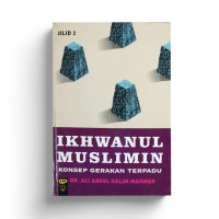 Ikhwanul muslimin : konsep gerakan terpadu ( jilid 2 )