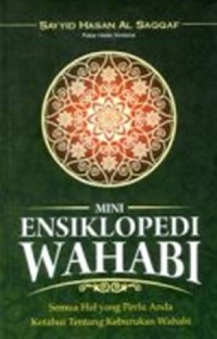 Mini ensiklopedi Wahabi : semua hal yang perlu anda ketahui tentang keburukan wahabi