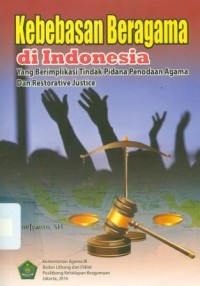 Kebebasan beragama di indonesia yang berimplikasi tindak pidana penodaan agama dan restorative justice
