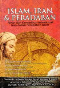 Islam,iran,dan peradaban : peran dan konstribusi intelektual iran dalam peradaban islam