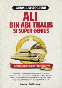 Rahasia kecerdasan ali bin abi thalib si super genius: kisah-kisah inspiratif kecerdasannya