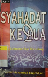 Syahadat kedua : ketika keimanan saja tak cukup