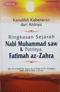Kenalilah kebenaran dari ahlinya; ringkasan sejarah nabi Muhammad saw & putrinya fatimah az-zahra