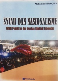 Syiah dan Nasionalisme: studi pemikiran dan gerakan ahlulbait indonesia