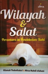 Wilayah dan salat : pelantara kependekatan ilahi