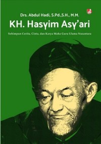 KH. Hasyim Asy'ari: sehimpun cerita, cinta dan karya maha guru ulama nusantara