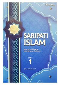 Saripati Islam: Mengurai makna menjemput hakikat Jilid 1