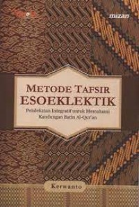 METODE TAFSIR ESOELEKTIK: Pendekatan Integratif Untuk Memahami Kandungan Batin Al-Quran