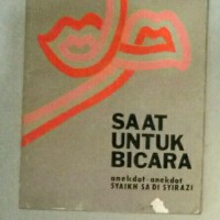 Saat untuk bicara : anekdot-anekdot Syaikh sa'di syirazi