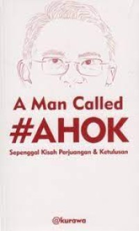 A man called Ahok; sepenggal kisah perjuangan dan ketulusan