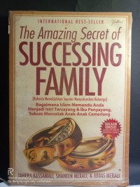 The amazing secret of successing family (rahasia menakjubkan seputar menyukseskan keluarga) : bagaimana Islam memandu anda menjadi istri tersayang & ibu penyayang, sukses mencetak anak cemerlang