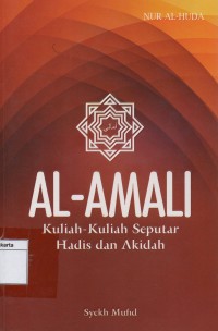 Al-amali : kuliah-kuliah seputar hadis dan akidah