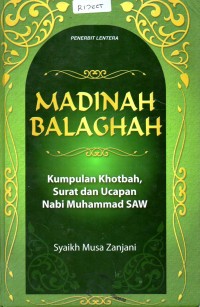 Madinah Balaghah : kumpulan khotbah, surat dan ucapan nabi Muhammad saw