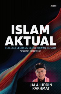 Islam aktual: refleksi sosial seorang cendikiawan muslim (Edisi kedua)