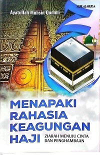 Menapaki Rahasia Keagungan Haji: Ziarah Menuju Cinta dan Penghambaan