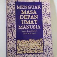 menguak masa depan umat manusia : Suatu pendekatan filsafat sejarah