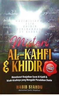 MIsteri Al-Kahfi & Khidir: Menelurusi Keajaiban Surah Al-Kahfi & Kisah-Kisahnya yang Mengukir Peradaban Dunia