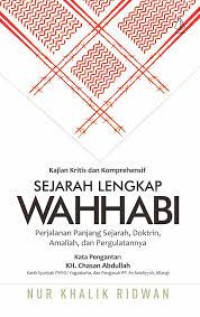 Sejarah lengkap wahabi: perjalanan panjang sejarah, doktrin,amaliah, dan pergulatannya