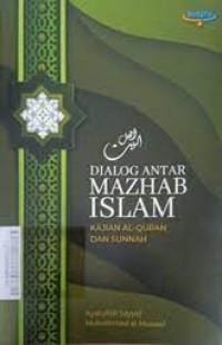 Dialog antar mazhab islam; kajian al-quran dan sunnah