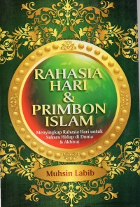 Rahasia hari dan primbon islam : menyingkap rahsia hari untuk sukses hidup di dunia dan akhirat
