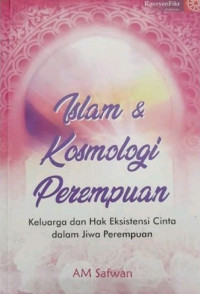 Islam dan Kosmologi Perempuan: Keluarga dan hak eksistensi cinta dalam jiwa perempuan
