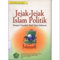 Jejak-jejak islam politik : sinopsis sejumlah studi islam indonesia