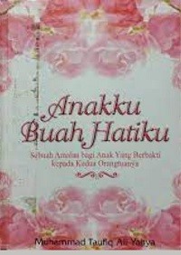 Anakku Buah Hatiku: Sebuah amalan bagi anak yang berbakti kepada kedua orang tuanya