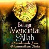 Belajar Mencintai Allah : Membasuh Jiwa Memurnikan Cinta