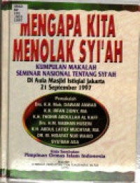 Mengapa kita menolak syi'ah : kumpulan makalah seminar nasional tentang syi'ah di aulia masjid istiqlal jakarta 21 september 1997