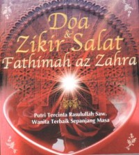 Doa dan zikir salat Fathimah az-Zahra : putri tercinta Rasulullah SAW wanita terbaik sepanjang masa