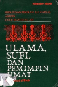 Hidup dan pikiran Ali Zainal Abidin cucu Rasulullah : ulama,sufi,dan pemimpin umat